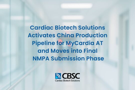 CBSC activates China manufacturing pipeline and advances MyCardia AT into final NMPA submission phase with Ebulent Medical.
